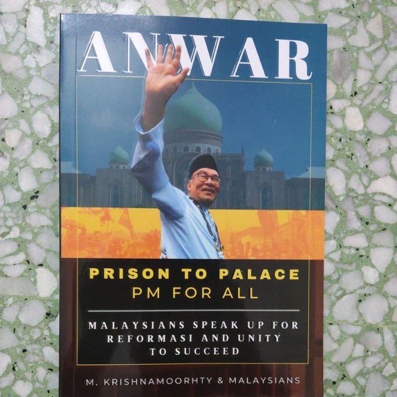 Anwar : Prison to Palace PM for All (Malaysian Speak Up for Reformasi and Unity to Succeed)