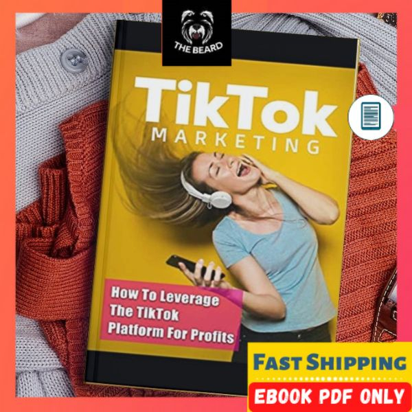 TikTok Marketing - How To Leverage The TikTok Platform For Profits