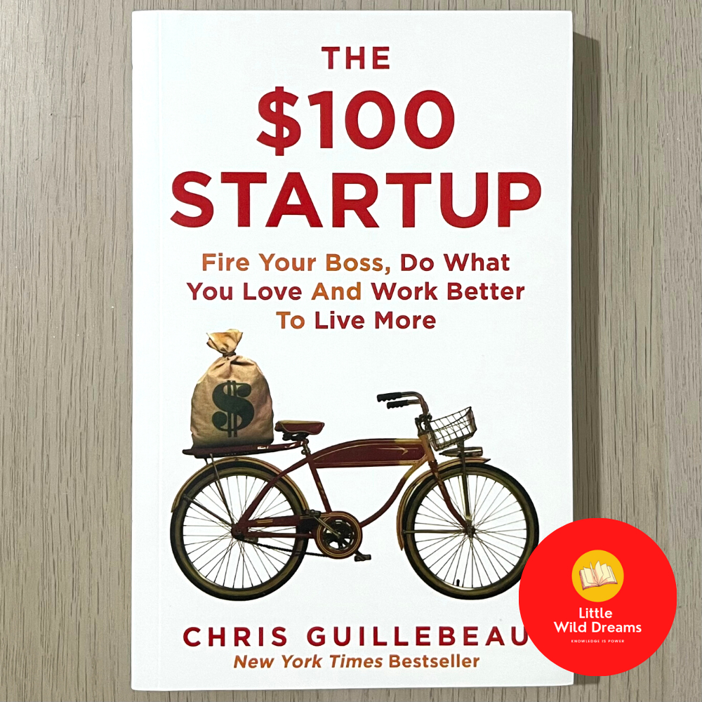 The $100 Startup: Reinvent the Way You Make a Living, Do What You Love, and Create a New Future By Chris