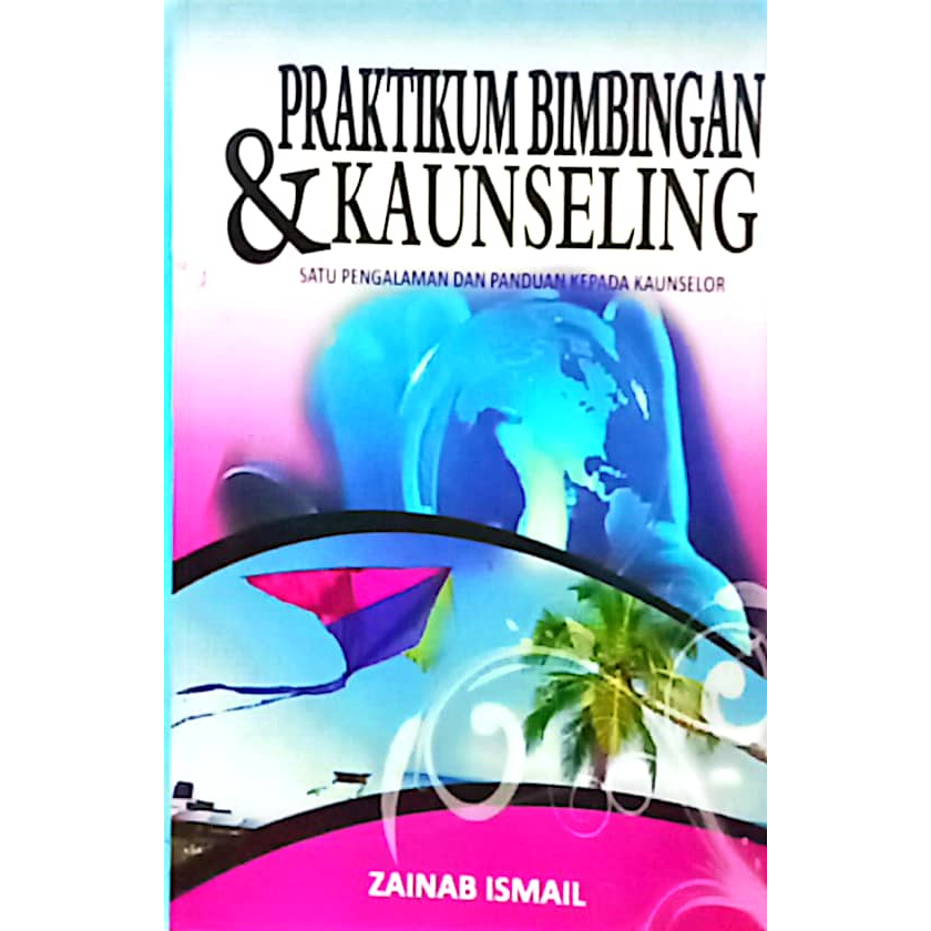 PRAKTIKUM BIMBINGAN & KAUNSELING, Satu Pengalaman dan panduan Kepada Kaunselor, Zainab Ismail (UKM)