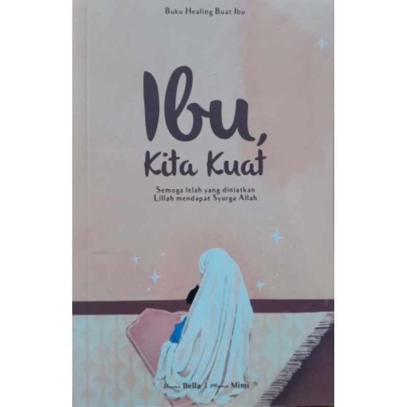 KOMBO HEALING-Ibu Kita Kuat 1 & 2 (Buku Healing Buat Ibu) & Ibu, Kami Perlukanmu (Suara Hati) & Ibu Ayah Sabarlah.