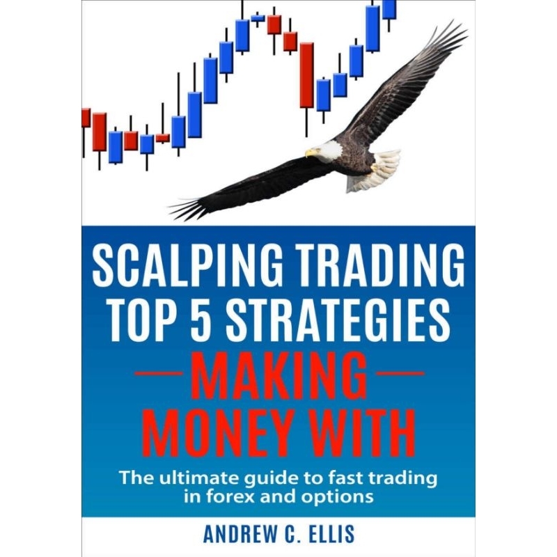 Scalping Trading Top 5 Strategies: Making Money With: The Ultimate Guide to Fast Trading in Forex and Options