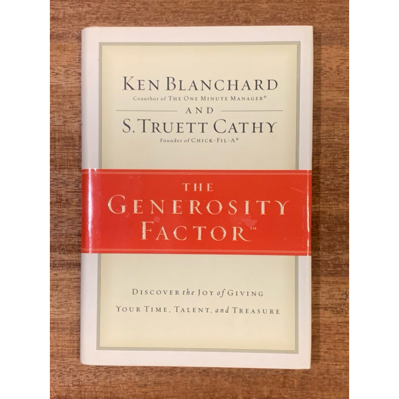 KEN BLANCHARD & S. TRUETT CATHY ; THE GENEROSITY FACTOR™ ; DISCOVER the JoY of GIVING YOUR TIME, TALENT, and TREASURE