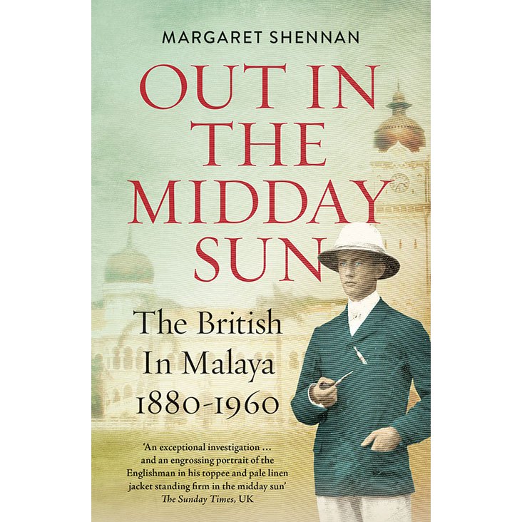 Out in the Midday Sun: The British in Malaya 1880-1960