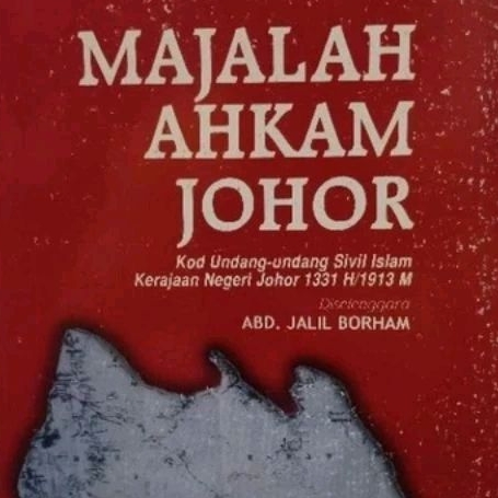 MAJALAH AHKAM JOHOR, Kod Undang-Undang Sivil Islam Kerajaan Negeri Johor 1331H/1913H (UTM PRESS)