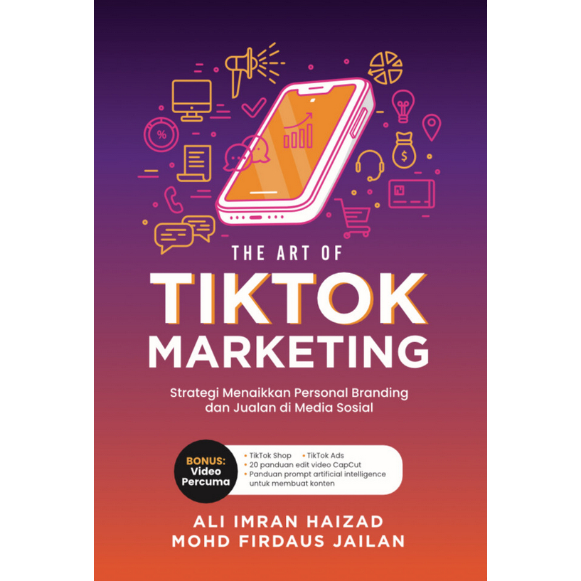 The Art of TikTok Marketing (Edisi Baru) - Ali Imran Haizad & Mohd Firdaus Jailan - Strategi Jualan TikTok