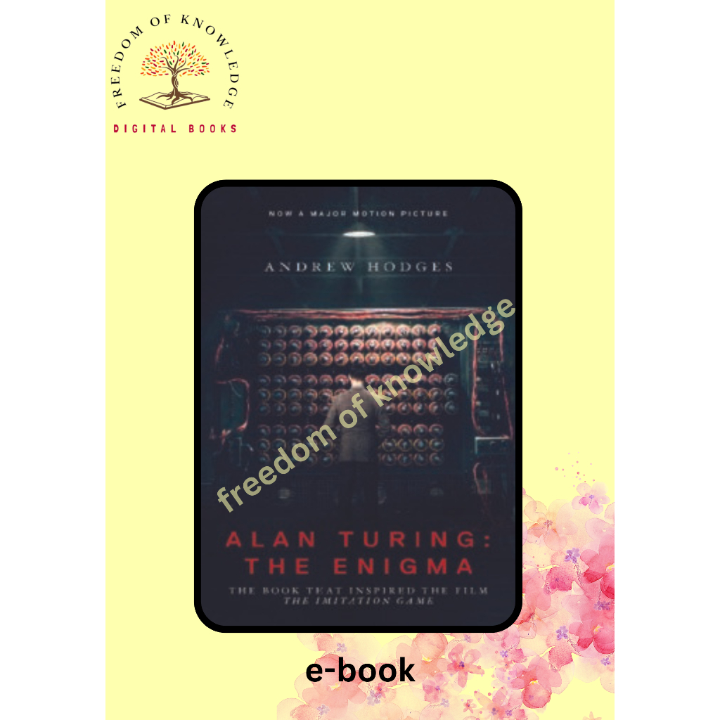 Alan Turing: The Enigma: The Book That Inspired the Film "The Imitation Game"