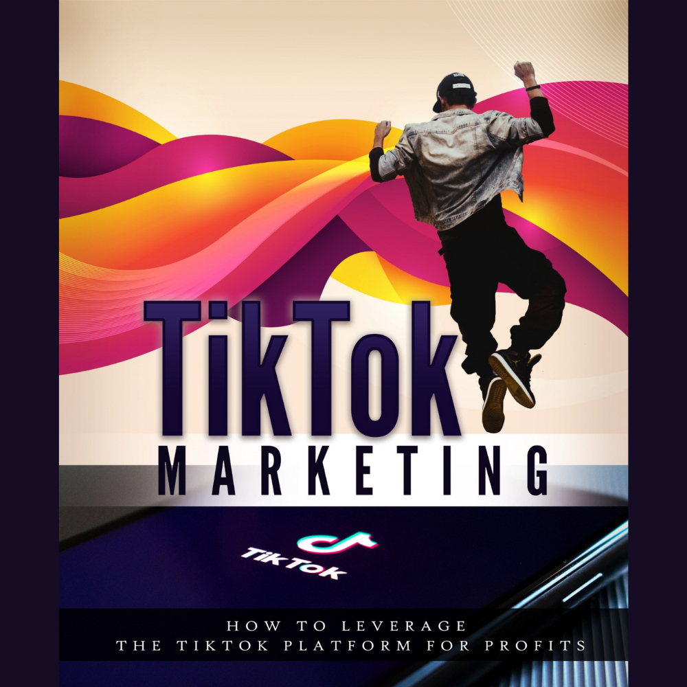TikTok Marketing Mastery: Unlocking the Power of TikTok EBOOK