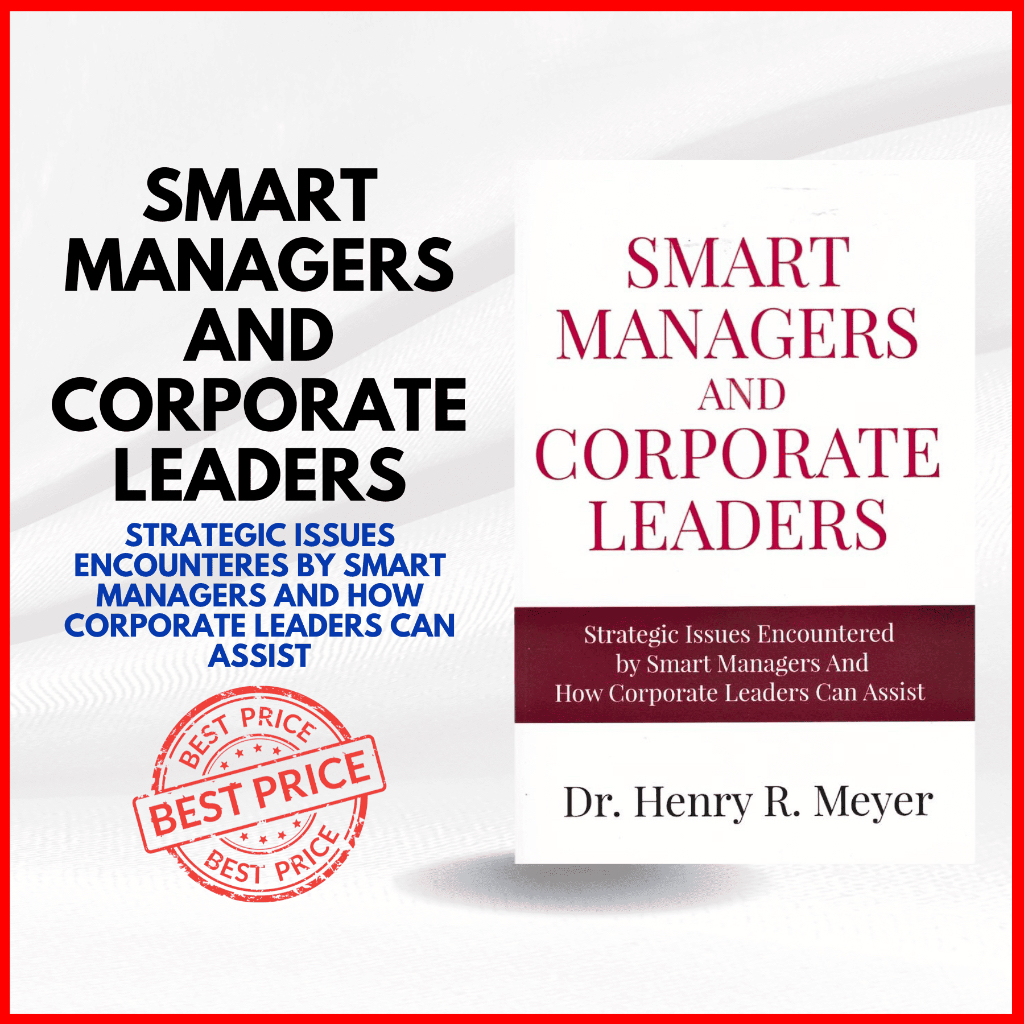 Smart Managers and Corporate Leaders Strategic Issues Encountered by Smart Managers And How Corporate Leaders Can Assist