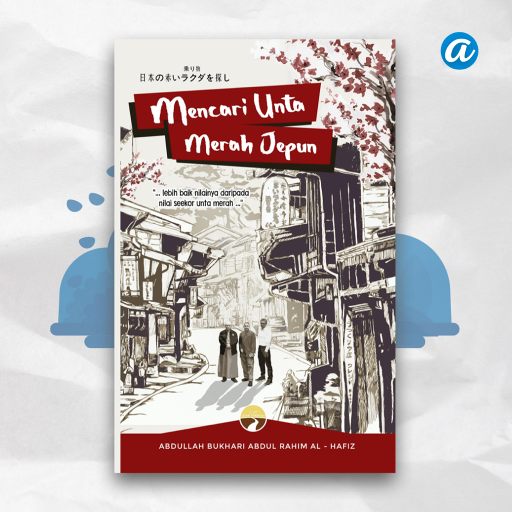 Mencari Unta Merah Jepun – Ustaz Abdullah Bukhari | Abuhamka