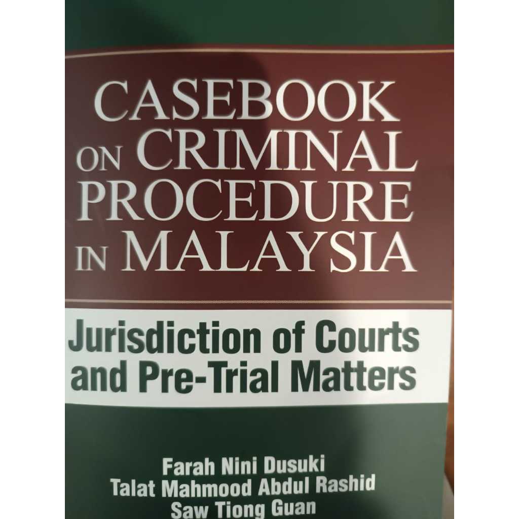 CASEBOOK ON CRIMINAL PROCEDURE IN MALAYSIA : JURISDICTION OF COURTS AND PRE-TRIAL MATTERS