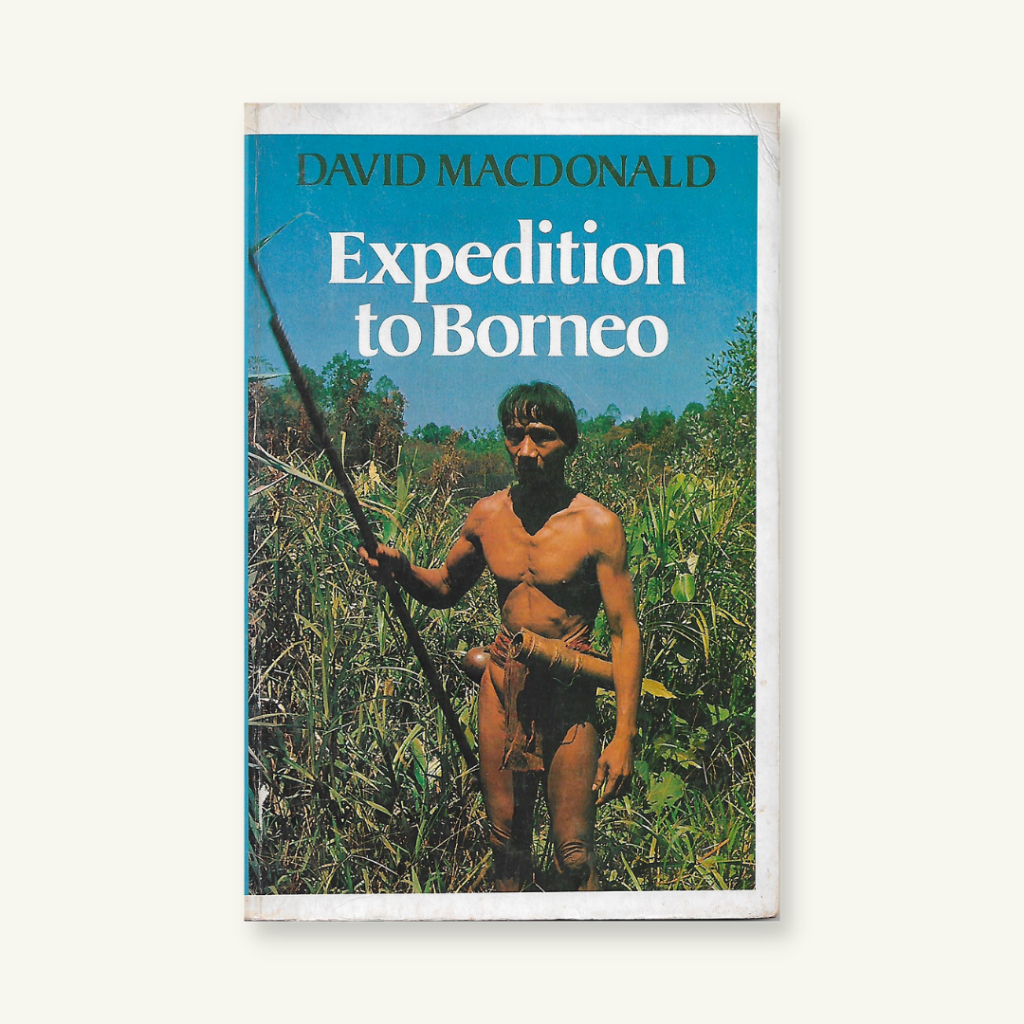 EXPEDITION TO BORNEO (1992) | David Macdonald | Travel, History & Culture | Bundusan Books