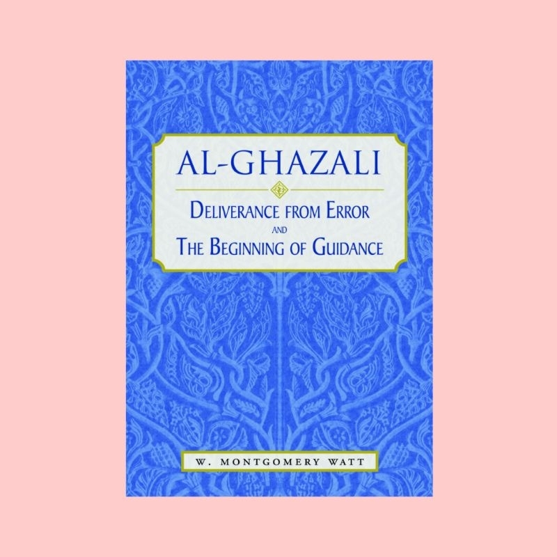 Deliverance From Error and The Beginning of Guidance ~ Al-Ghazali