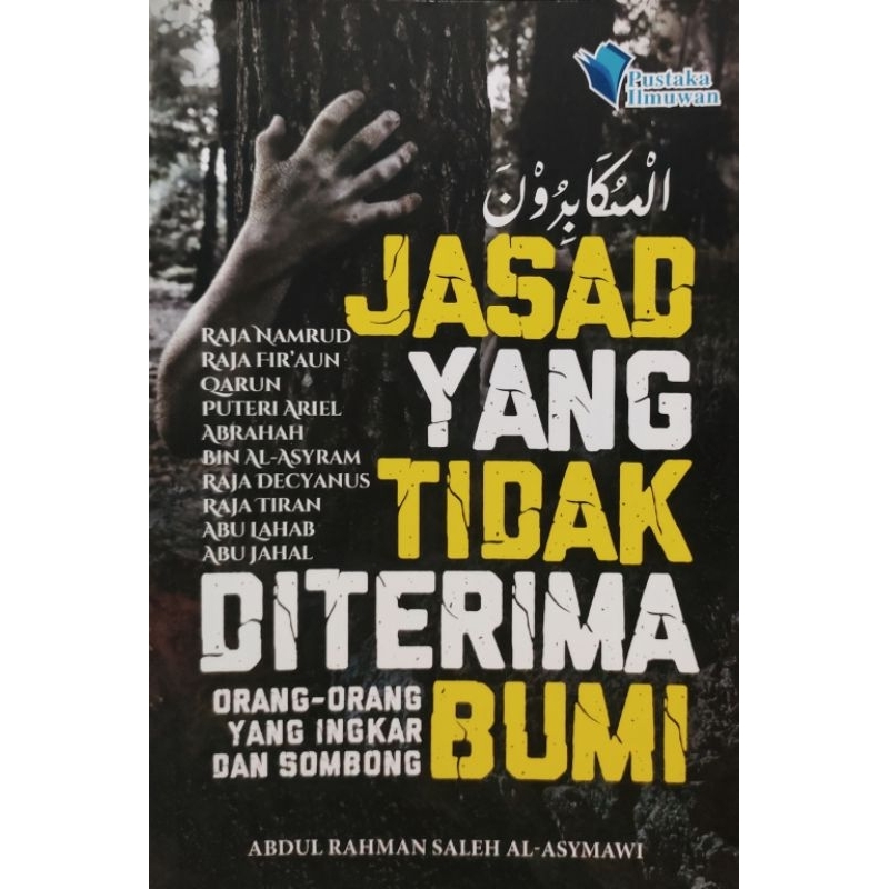 JASAD YANG TIDAK DITERIMA BUMI - ORANG-ORANG YANG INGKAR DAN SOMBONG (PUSTAKA ILMUWAN)