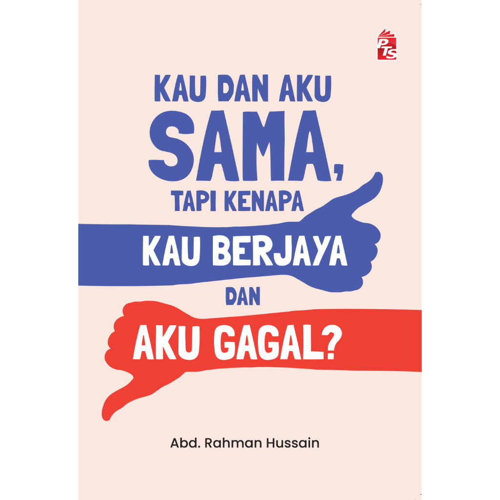 Kau dan Aku Sama Tapi Kenapa Kau Berjaya dan Aku Gagal? - PTS Publishing House