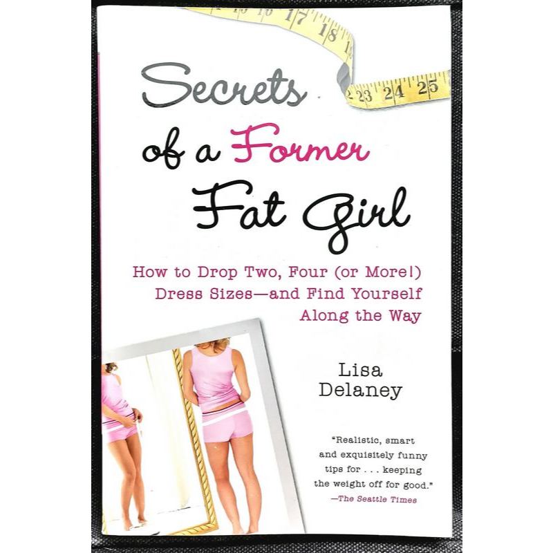 《ORIGINAL LIGHTLY-USED》Lisa Delaney - SECRETS OF A FORMER FAT GIRL : How to Drop Two, Four (or More!) Dress Sizes......