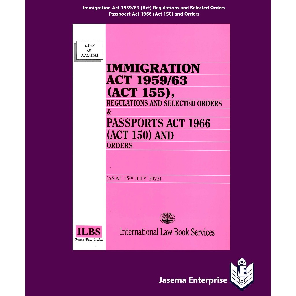 Immigration Act 1959/63 (Act 155), Regulations and Se;ected Orders & Passport Act 1966 (Act 150) and Orders