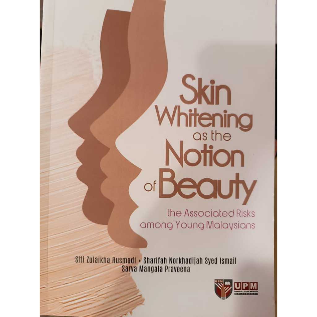 (UPM) SKIN WHITENING AS THE NOTION OF BEAUTY: The Associated Risks Among Young Malaysians