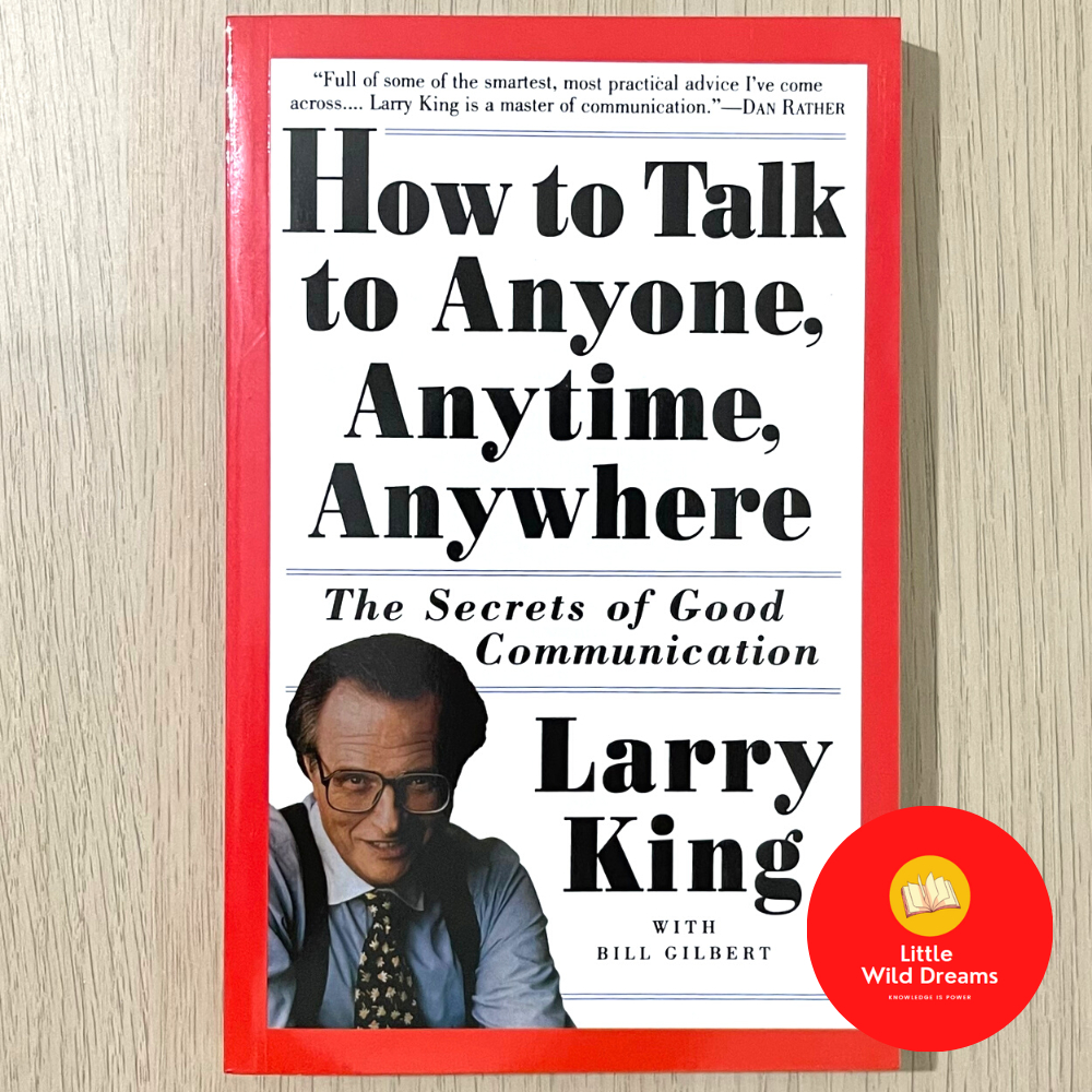 How to Talk to Anyone, Anytime, Anywhere: The Secrets of Good Communication By Larry King, Bill Gilbert