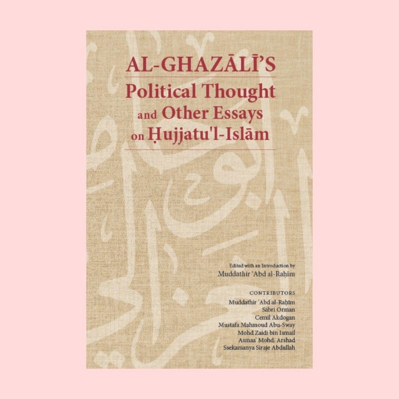 Al-Ghazali's Political Thought and Other Essays on Hujjatul Islam | al-Ghazali