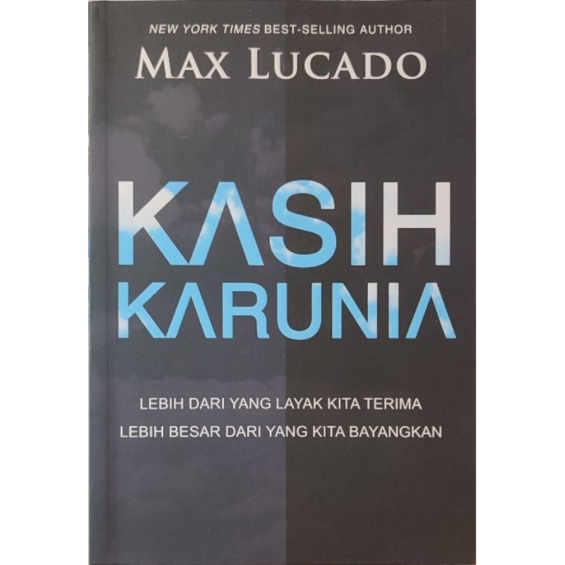 KASIH KARUNIA - Lebih dari yang layak kita terima lebih besar dari yang kita bayangkan, oleh Max Lucado.