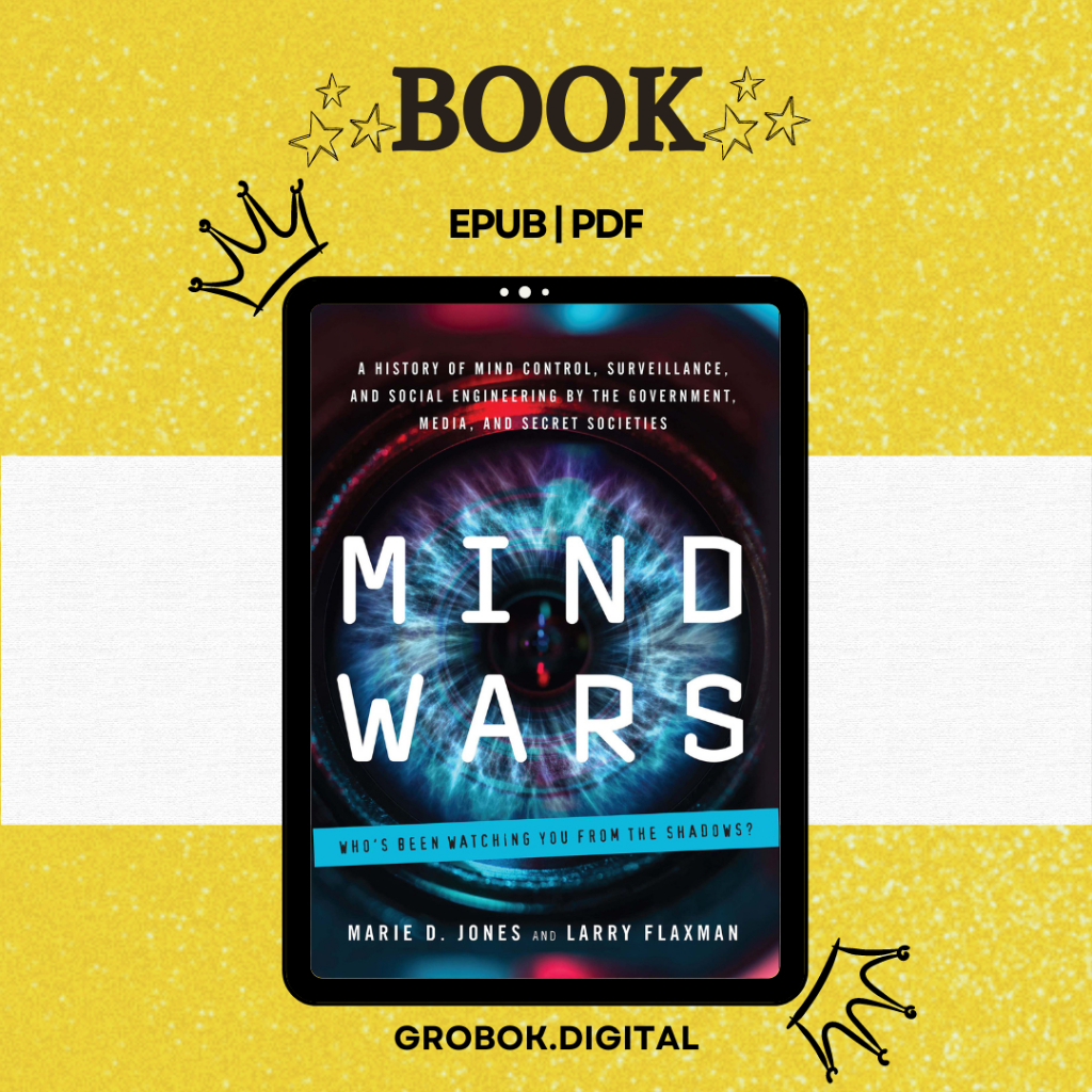 Mind Wars: A History Of Mind Control, Surveillance, And Social Engineering By The Government, Media [Marie D. Jones]