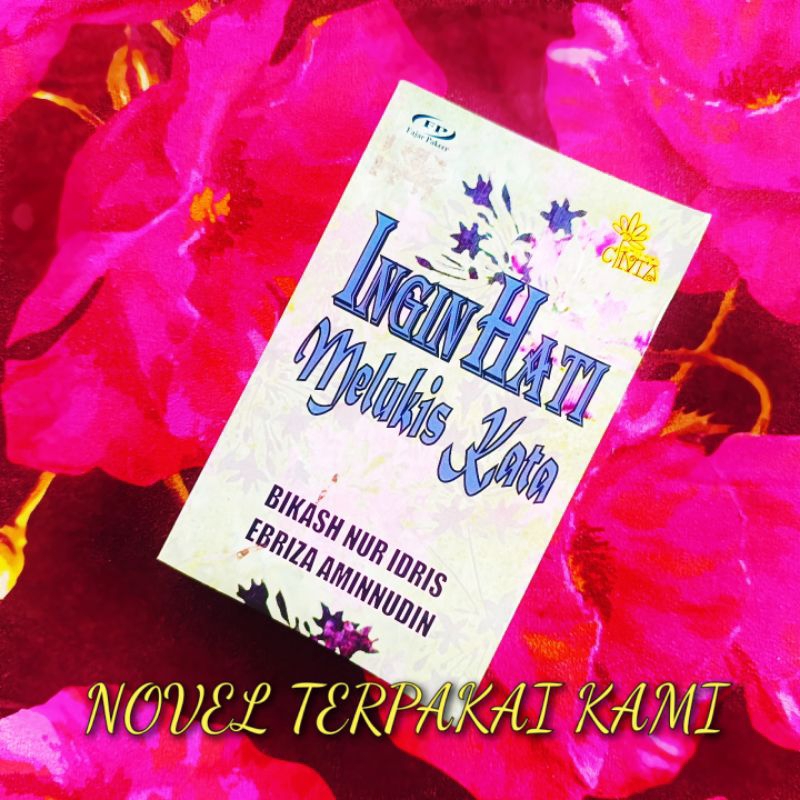 NOVEL INGIN HATI MELUKIS KATA - BIKASH NUR IDRIS & EBRIZA AMINNUDIN NOVEL TERPAKAI NOVEL PRELOVED FAJAR PAKEER