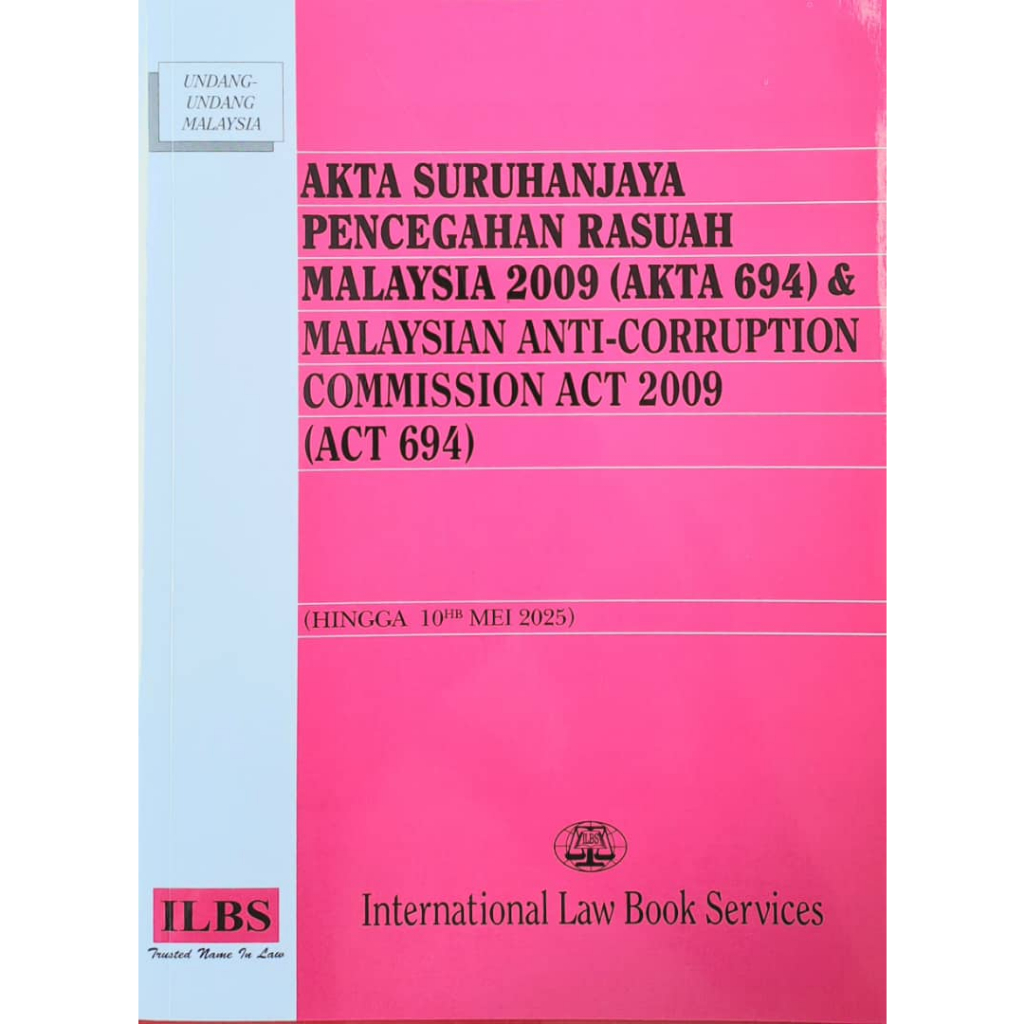 MALAYSIAN ANTI -CORRUPTION COMMISSION ACT 2009 [ACT 694]/AKTA SURUHANJAYA PENCEGAHAN RASUAH 2009 (2025 EDITION)
