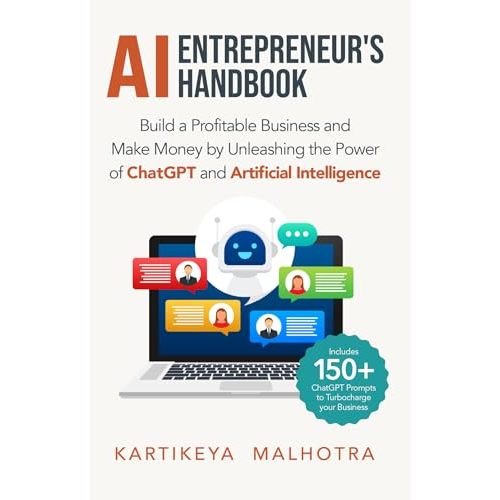 AI Entrepreneur’s Handbook: Build a Profitable Business and Make Money by Unleashing the Power of ChatGPT and Artificial