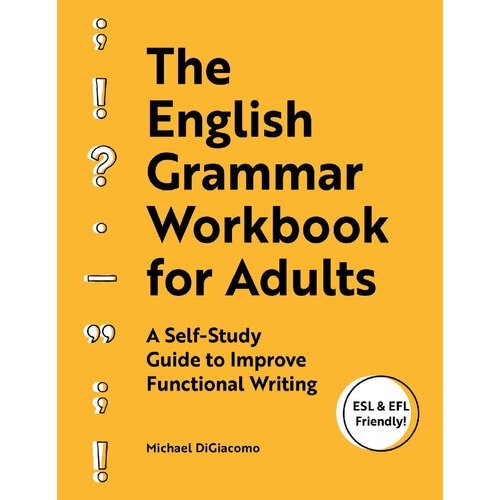 The English Grammar Workbook for Adults: A Self-Study Guide to Improve Functional Writing