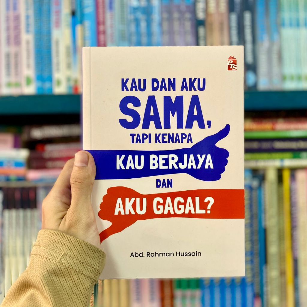 KAU DAN AKU SAMA, TAPI KENAPA KAU BERJAYA DAN AKU GAGAL?