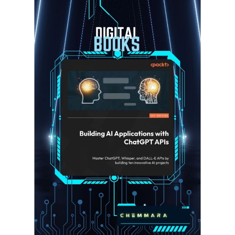 Building AI Applications ChatGPT APIs: Master ChatGPT, Whisper, and DALL-E APIs by Building Ten Innovative AI Projects