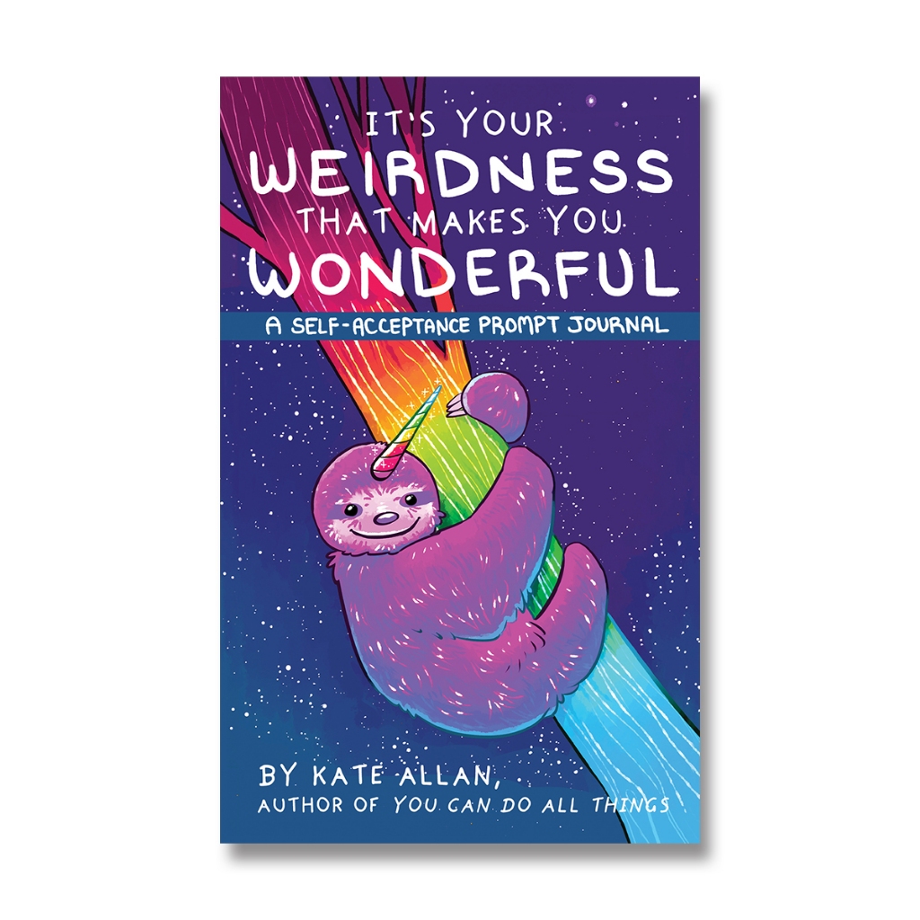 It’s Your Weirdness that Makes You Wonderful: A Self-Acceptance Prompt Journal by Kate Allan