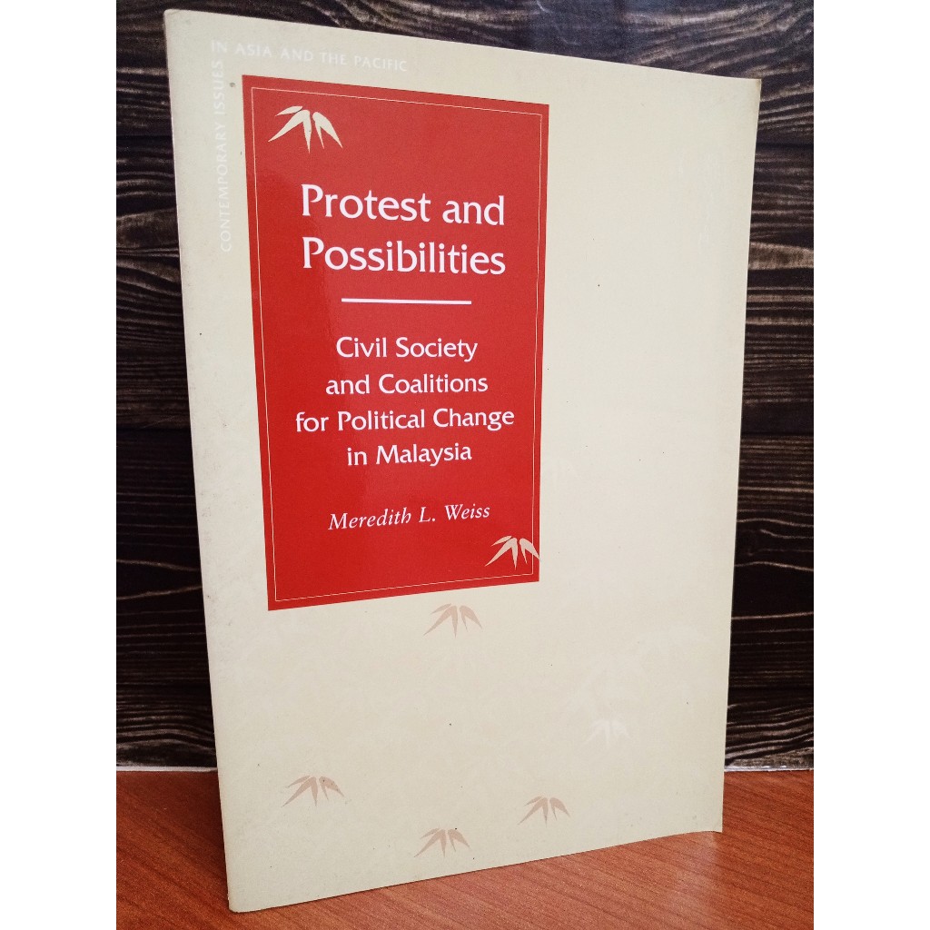 Protest and Possibilities - Civil Society and Coalitions for Political Change in Malaysia - Meredith L. Weiss