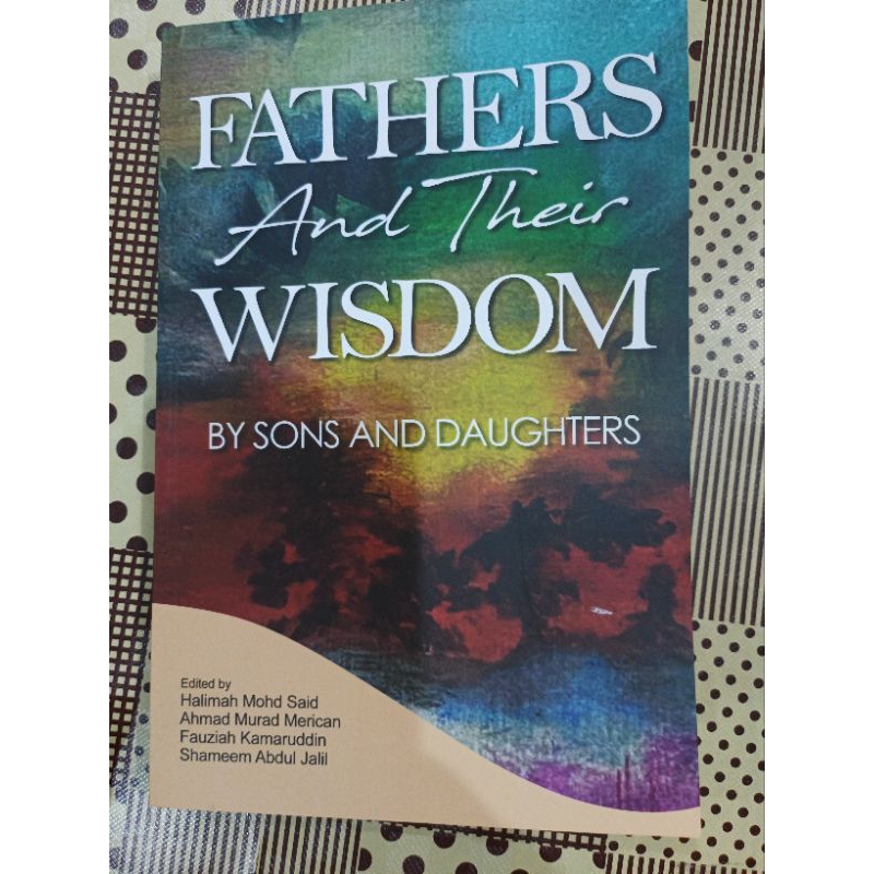 ZBH. Fathers and Their Wisdom: By Sons and Daughters. Eds. Halimah Mohd Said, Ahmad Murad Merican, Fauziah Kamaruddin