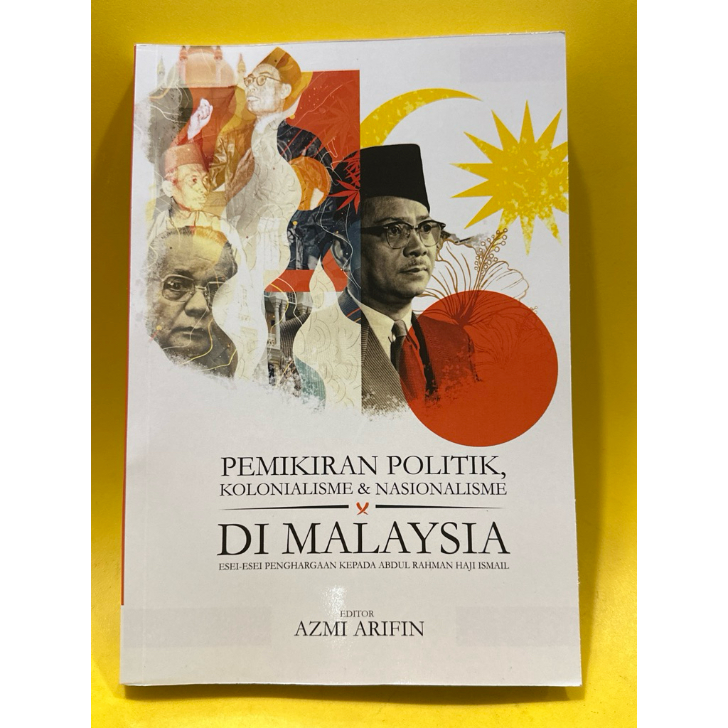 Pemikiran Politik,Kolonialisme & Nasionalisme Di Malaysia : Esei-esei Penghargaan Kepada Abdul Rahman Hj Ismail (USM)