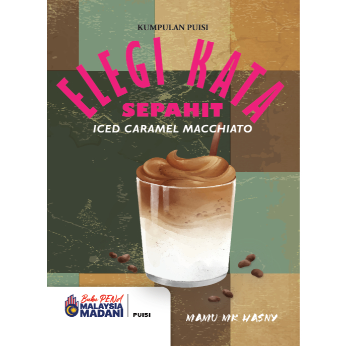 PENA: ELEGI KATA SEPAHIT ICED CARAMEL MACCHIATO - MAMU MK HASNY - KUMPULAN PUISI