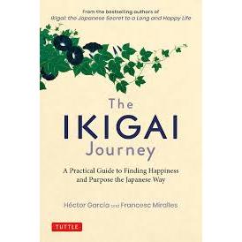 The Ikigai Journey:A Practical Guide to Finding Happiness and Purpose the Japanese Way by Hector Garcia