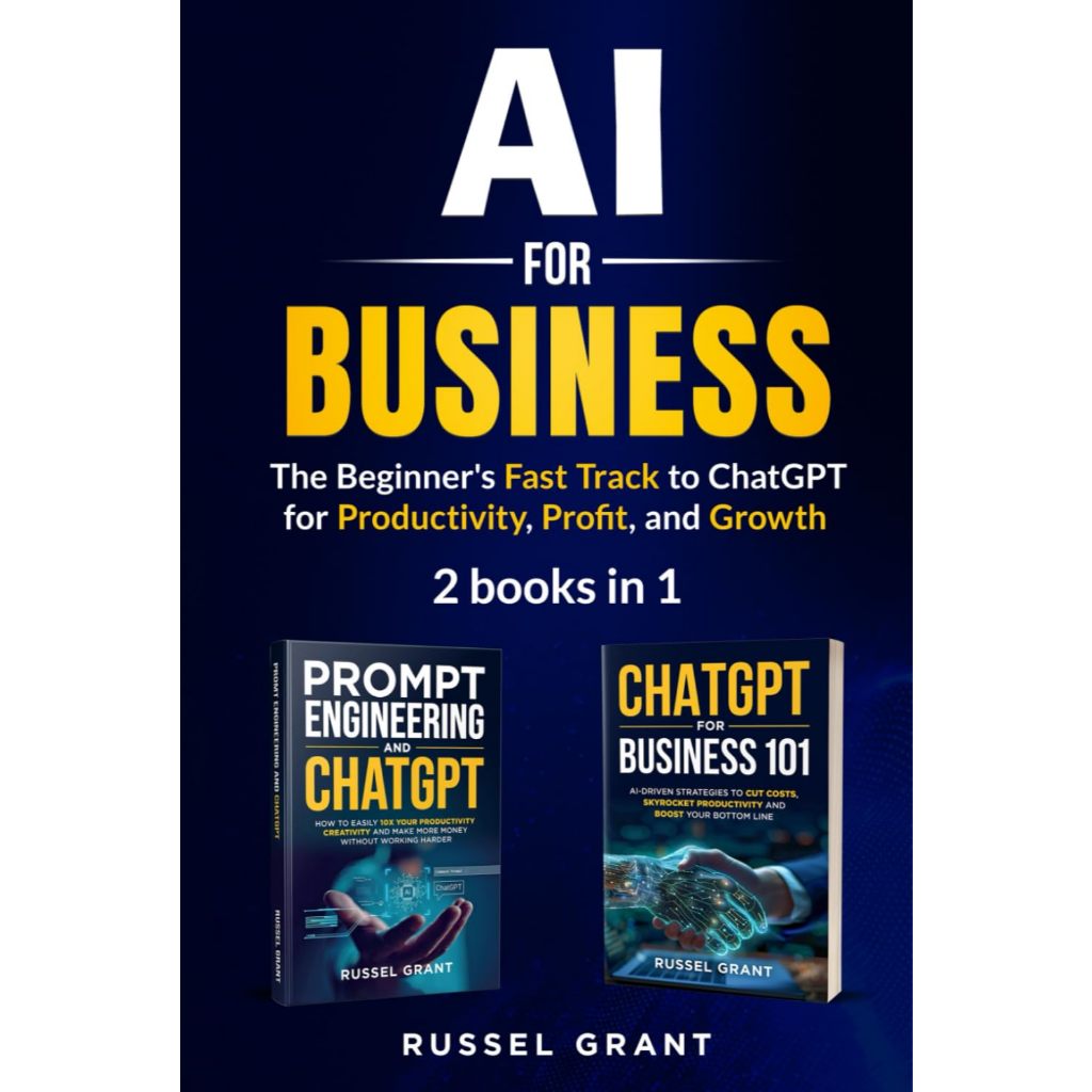 AI for Business: The Beginner's Fast Track to ChatGPT for Productivity, Profit, and Growth (2 books in 1)