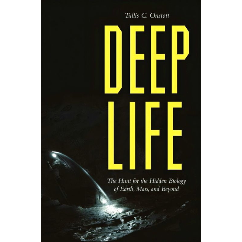 (100% Original) Deep Life: The Hunt for the Hidden Biology of Earth, Mars, and Beyond by Tullis C. Onstott