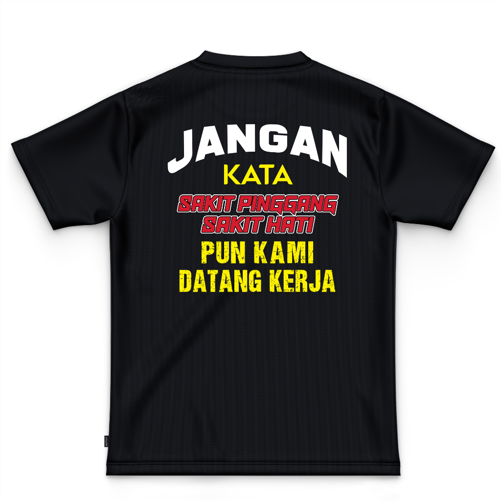 Jangan Kata Sakit Pingang! Sakit Hati Pun Kami Datang Kerja Motivitional T-Shirt Sublimation