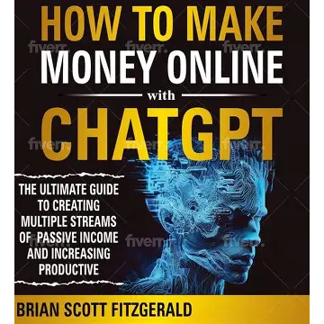 How to Make Money Online with ChatGPT: The Ultimate Guide by Brian Scott Fitzgerald