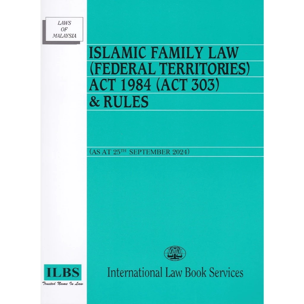 Islamic Family Law (Federal Territories) Act 1984 (Act 303) & Rules [As At 25th September 2024] ILBS