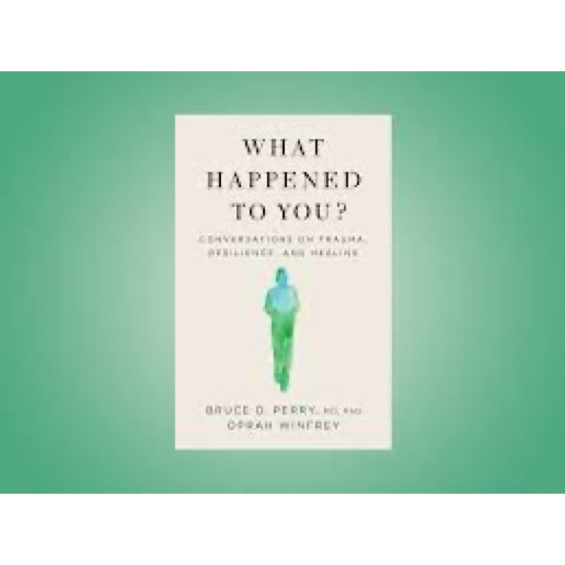 What Happened to You? : by Bruce D.Perry & Oprah Winfrey - Conversations on Trauma, Resilience, and Healing