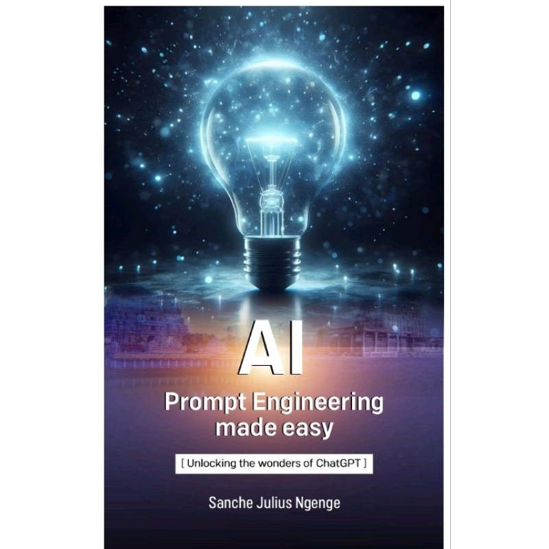 [9C050] AI PROMPT ENGINEERING MADE EASY Unlocking the wonders of ChatGPT (Julius Ngenge, Sanche) [EPUB EXTENSION]