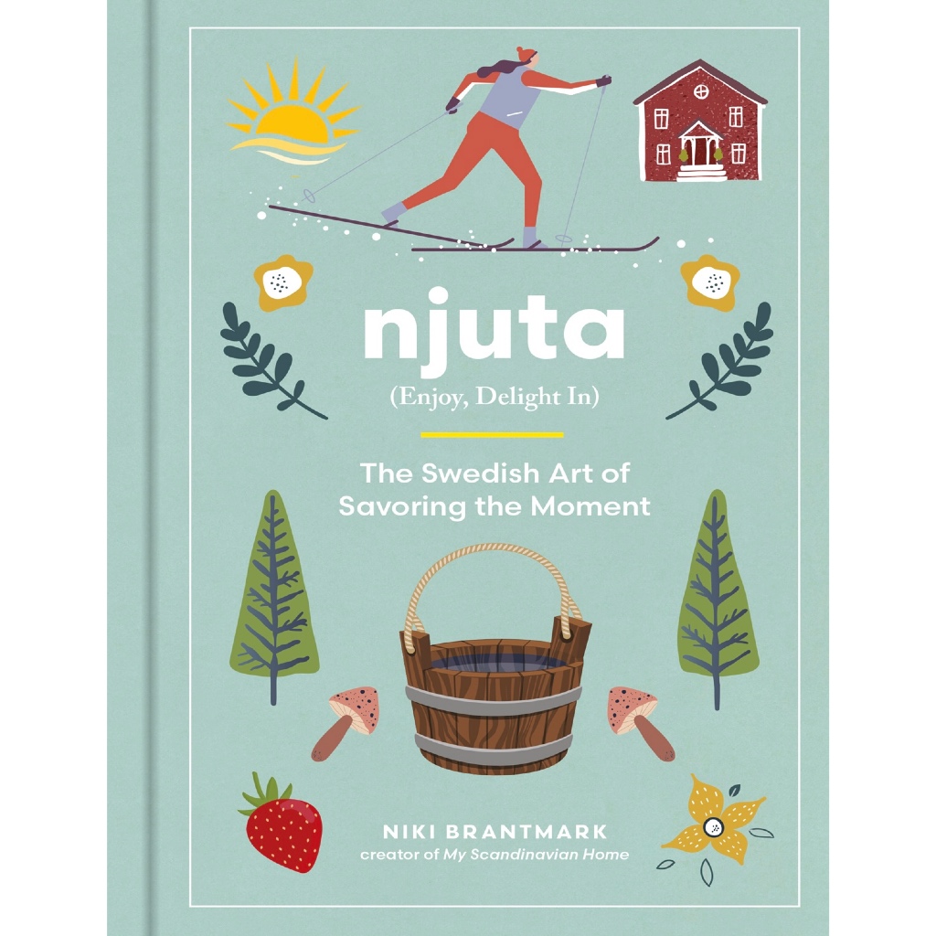 (eBook PDF) Njuta : Enjoy, Delight In: The Swedish Art of Savoring the Moment