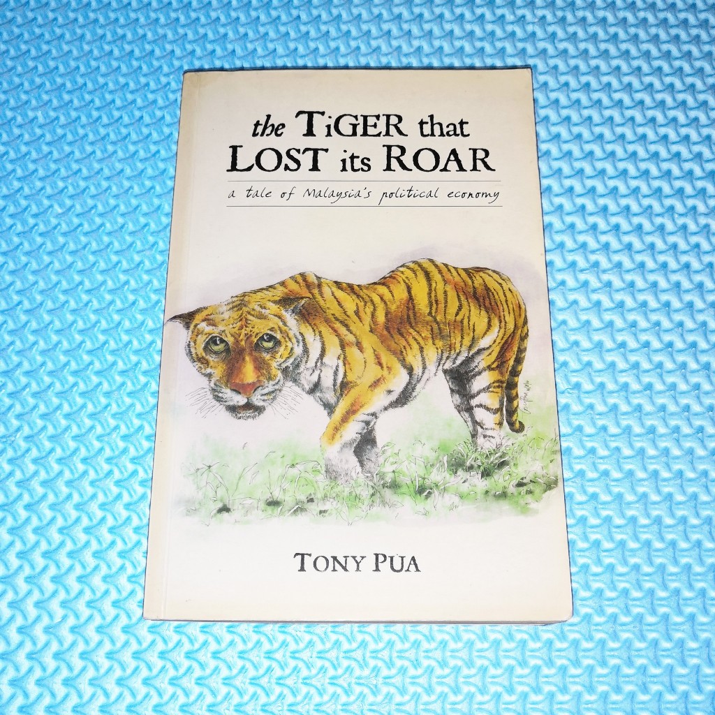 The Tiger That Lost Its Roar: A Tale of Malaysia's Political Economy by Tony Pua
