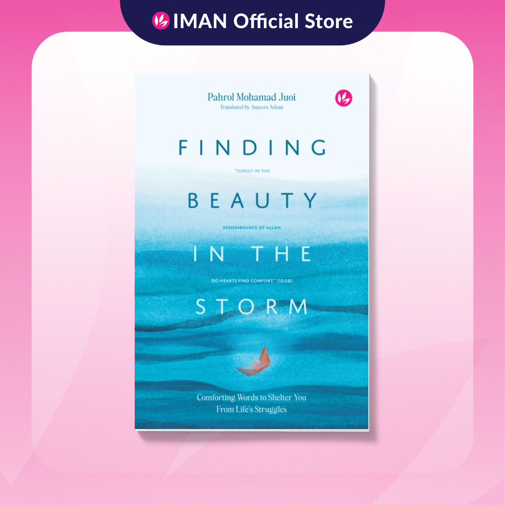 IMAN Finding Beauty in the Storm: Comforting Words to Shelter You From Life's Struggles by Pahrol Mohd Juoi
