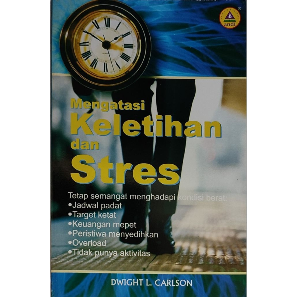 MENGATASI KELETIHAN DAN STRES (Tetap semangat menghadapi kondisi berat: Jadwal padat dsb...), oleh Dwight L. Carlson.