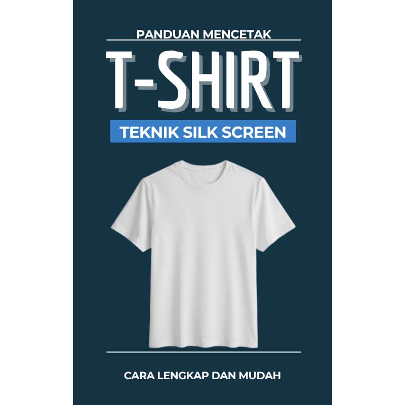 (5 eBook) PANDUAN MENCETAK T-SHIRT !! / Teknik Silk Screen